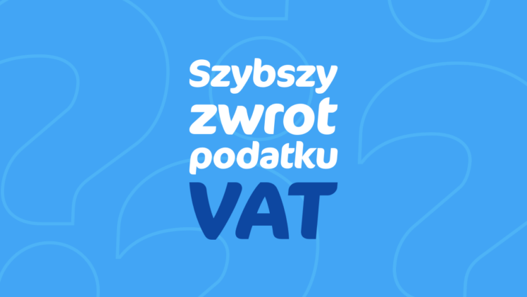 Jak uzyskać szybszy zwrot podatku VAT?