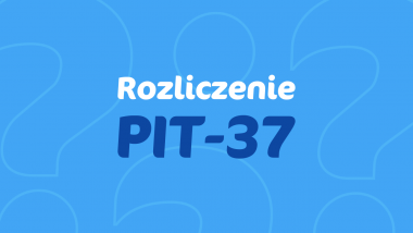Rozliczenie PIT-37 FAQ