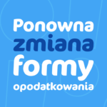 Ponowna zmiana formy opodatkowania