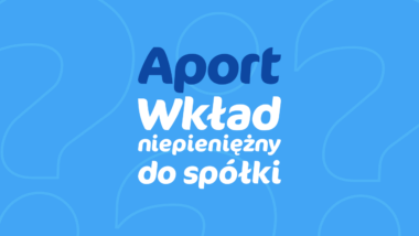 Aport, czyli wkład niepieniężny do spółki