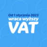 Od 1 stycznia 2023 wraca wyższy VAT