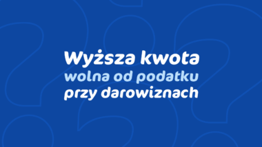 Wyższa kwota wolna od podatku przy darowiznach