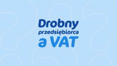 Drobny przedsiębiorca a VAT