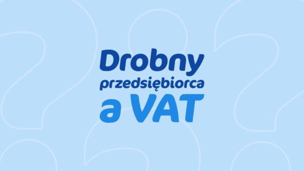Drobny przedsiębiorca a VAT