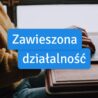 Prawa i obowiązki podczas zawieszenia działalności